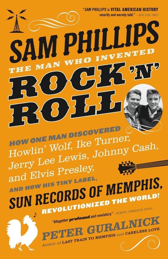 Peter Guralnick: ‘Sam Phillips - The Man Who Invented Rock ‘n’ roll’ (2014)